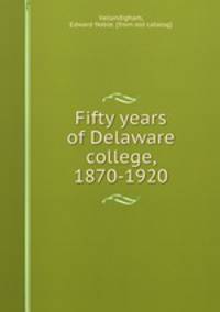 Fifty years of Delaware college, 1870-1920