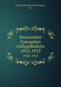 Immaculate Conception CollegeBulletin. 1912-1913