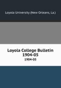 Loyola College Bulletin. 1904-05