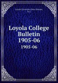 Loyola College Bulletin. 1905-06