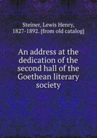 An address at the dedication of the second hall of the Goethean literary society