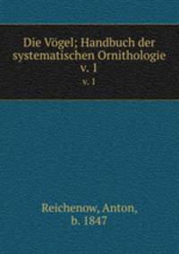 Die Vgel; Handbuch der systematischen Ornithologie. v. 1
