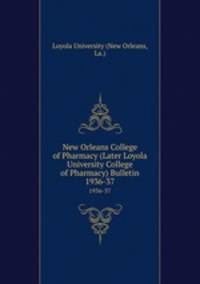 New Orleans College of Pharmacy (Later Loyola University College of Pharmacy) Bulletin. 1936-37