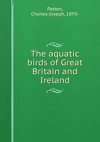 The aquatic birds of Great Britain and Ireland