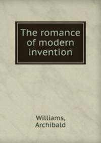 The romance of modern invention