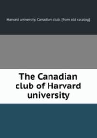 The Canadian club of Harvard university
