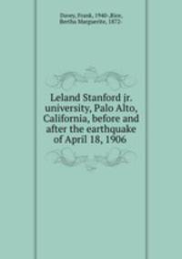 Leland Stanford jr. university, Palo Alto, California, before and after the earthquake of April 18, 1906