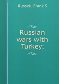 Russian wars with Turkey;