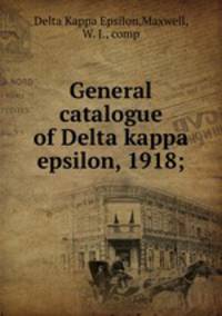 General catalogue of Delta kappa epsilon, 1918;