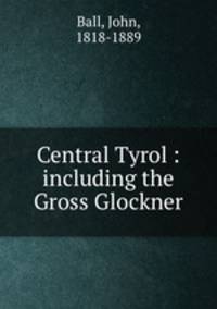 Central Tyrol : including the Gross Glockner