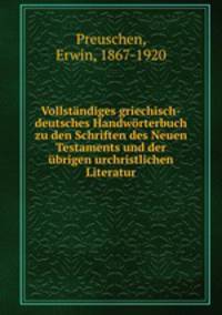 Vollstandiges griechisch-deutsches Handworterbuch zu den Schriften des Neuen Testaments und der ubrigen urchristlichen Literatur