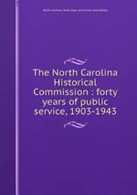 The North Carolina Historical Commission : forty years of public service, 1903-1943