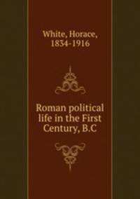 Roman political life in the First Century, B.C