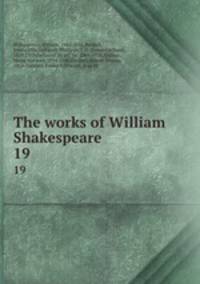 The works of William Shakespeare. 19
