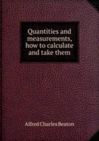 Quantities and measurements, how to calculate and take them