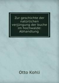 Zur geschichte der natrlichen verjngung der buche im hochwalde: Abhandlung .