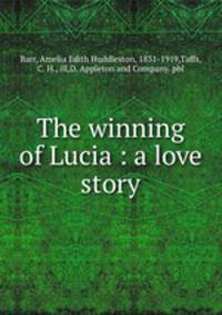 The winning of Lucia : a love story
