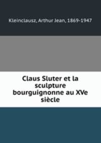 Claus Sluter et la sculpture bourguignonne au XVe sicle