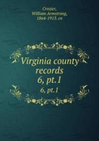 Virginia county records. 6, pt.1