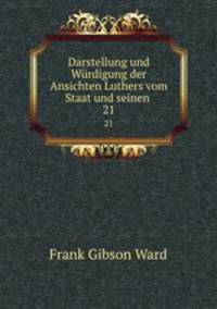 Darstellung und Wrdigung der Ansichten Luthers vom Staat und seinen .. 21