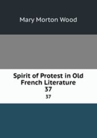 Spirit of Protest in Old French Literature. 37