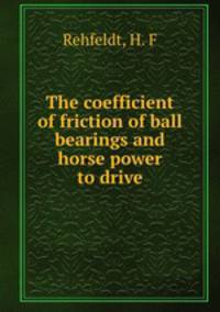 The coefficient of friction of ball bearings and horse power to drive