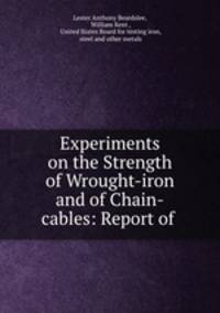 Experiments on the Strength of Wrought-iron and of Chain-cables: Report of .