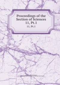 Proceedings of the Section of Sciences. 11, Pt.1