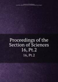 Proceedings of the Section of Sciences. 16, Pt.2