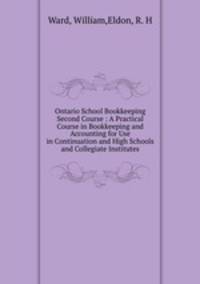 Ontario School Bookkeeping Second Course : A Practical Course in Bookkeeping and Accounting for Use in Continuation and High Schools and Collegiate Institutes