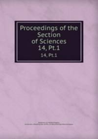 Proceedings of the Section of Sciences. 14, Pt.1