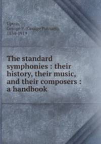 The standard symphonies : their history, their music, and their composers : a handbook