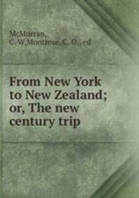 From New York to New Zealand; or, The new century trip