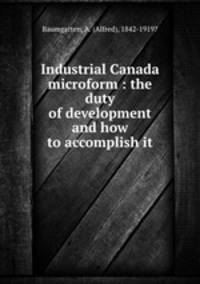 Industrial Canada microform : the duty of development and how to accomplish it