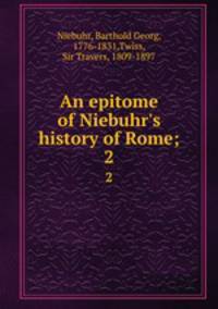 An epitome of Niebuhr`s history of Rome;. 2