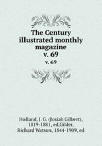 The Century illustrated monthly magazine. v. 69