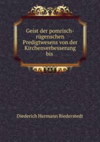 Geist der pomrisch-rugenschen Predigtwesens von der Kirchenverbesserung bis .