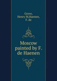 Moscow painted by F. de Haenen