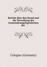Bericht uber den Stand und die Verwaltung der Gemeindeangelegenheiten der .