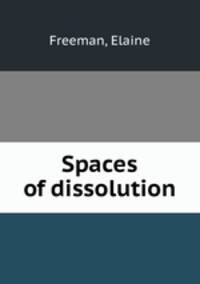 Spaces of dissolution