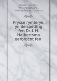 Frysce rymlerye, yn de spelling fen Dr. J. H. Halbertsma oerbrocht fen .