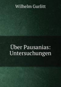 Uber Pausanias: Untersuchungen