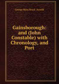 Gainsborough: and (John Constable) with Chronology, and Port