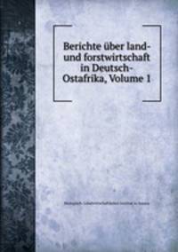 Berichte uber land- und forstwirtschaft in Deutsch-Ostafrika, Volume 1