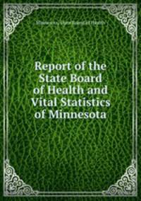 Report of the State Board of Health and Vital Statistics of Minnesota