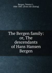 The Bergen family: or, The descendants of Hans Hansen Bergen