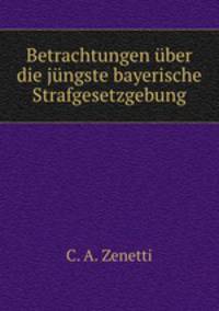 Betrachtungen uber die jungste bayerische Strafgesetzgebung