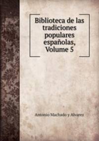 Biblioteca de las tradiciones populares espanolas, Volume 5