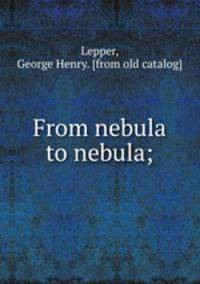 From nebula to nebula;