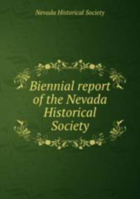 Biennial report of the Nevada Historical Society